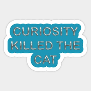 Curiosity killed the cat Sticker